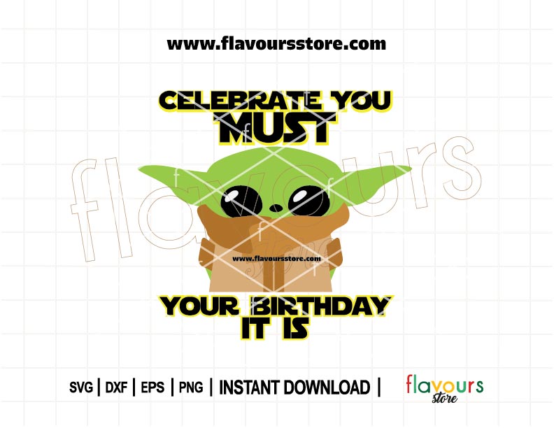 Celebrate You Must, Your Birthday It Is - Baby Yoda SVG Cut File for Cricut and Silhouette – Star Wars Birthday Craft.