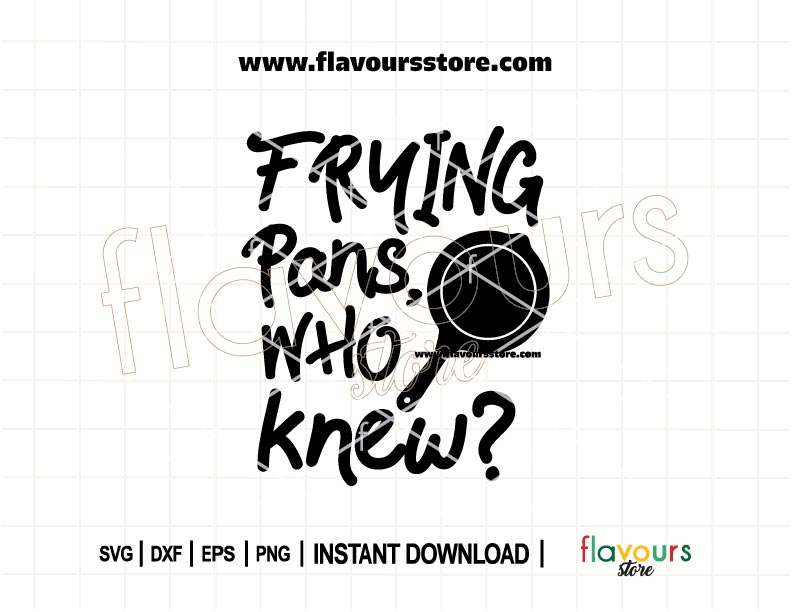 SVG design with the quote “Frying Pans, Who Knew?” inspired by Rapunzel from Tangled, featuring a frying pan graphic for Cricut and Silhouette projects.