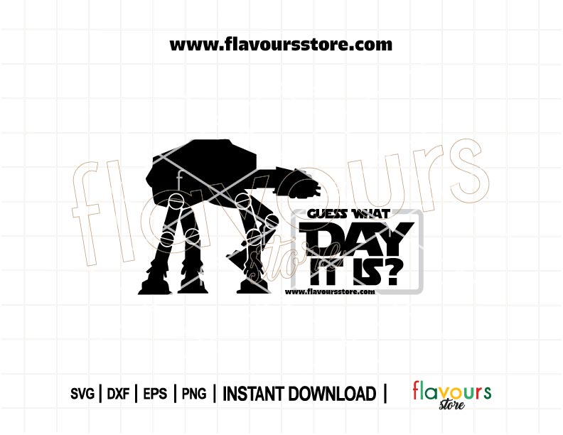 AT-AT Guess What Day It Is SVG cut file for Cricut and Silhouette, perfect for Star Wars Day, May the 4th shirts, party decor, and gifts