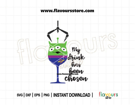Toy Story alien holding a drink with the phrase 'My Drink Has Been Chosen' in SVG cut file format for Cricut and Silhouette.