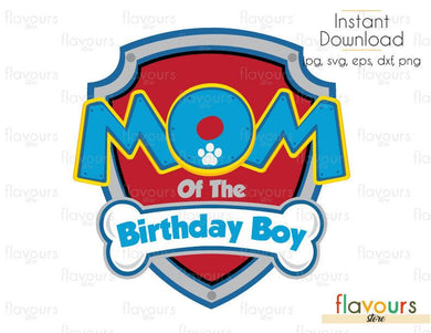 Mom of the Birthday Boy Paw Patrol - Cuttable Design Files (Svg, Eps, Dxf, Png, Jpg) For Silhouette and Cricut - FlavoursStore