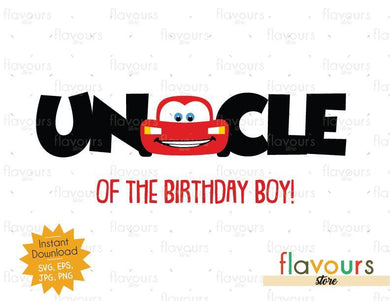 Uncle of the Birthday Boy - Lightning Mcqueen - Cars - Instant Download - SVG FILES - FlavoursStore