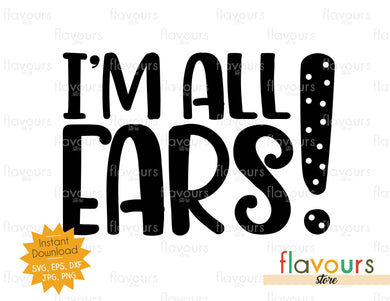 I'm All Ears - Instant Download - SVG Cut File - FlavoursStore