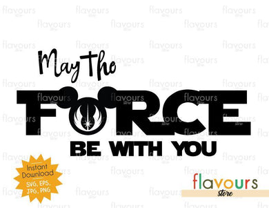May the Force be with You - Star Wars - Cuttable Design Files - FlavoursStore