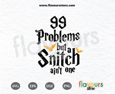 99 Problems But A Snitch Ain't One, Wizard SVG Cut File Cricut