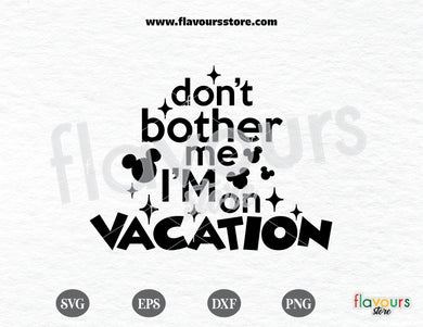 Don't Bother Me I'm On Vacation SVG Cut File, Disney svg free, Disney svgs free - FREEBIE