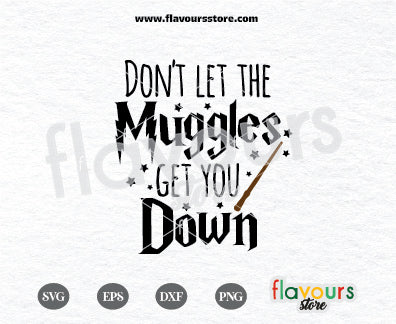 Don't Let The Muggles Get You Down, Harry Potter SVG Cut File