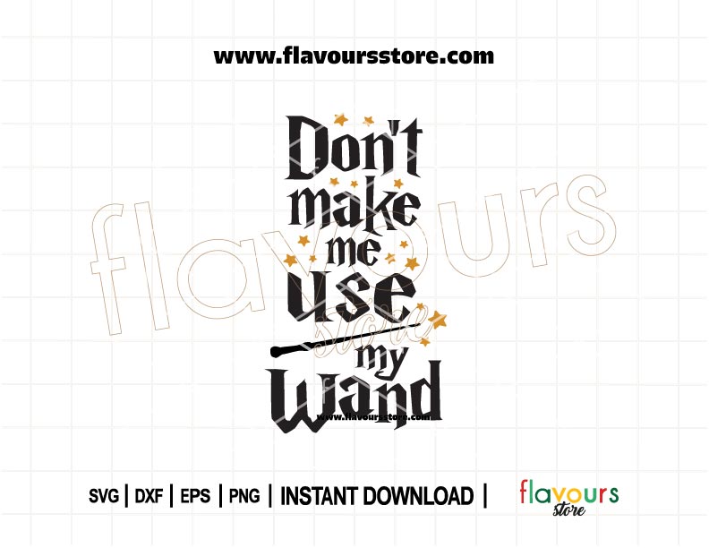 Funny wizard quote SVG that reads “Don’t Make Me Use My Wand” in magical lettering, perfect for Cricut and Silhouette cutting projects