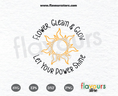 Flower Gleam And Glow, Let You Power Shine, Best Day Ever Svg, Tangled Sun svg, Rapunzel, Cut Files For Cricut Silhouette