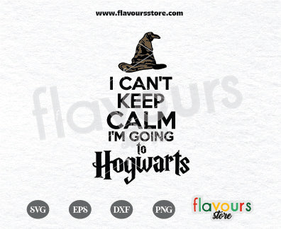 I Can't Keep Calm I'm Going To Hogwarts, SVG Cut File Cricut