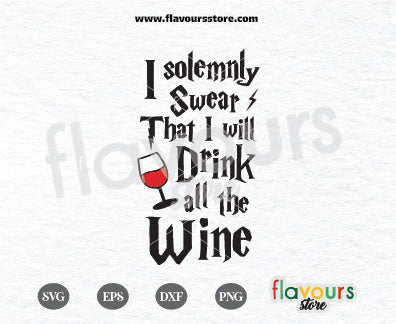 I Solemnly Swear That I Will Drink All The Wine, Harry Potter SVG Cut files Cricut