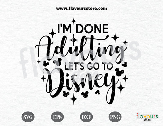 I'm Done Adulting Let's Go To Disney, Disney svg free, Disney svgs free - FREEBIE