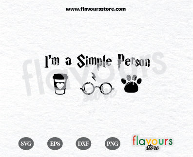 I'm a Simple Person, Paws and Coffee, Harry Potter SVG Cut File