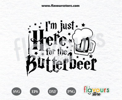 I'm Just Here for the Butterbeer, Harry Potter SVG Cut File