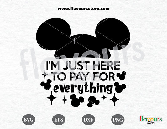 I'm Just Here To Pay For Everything, Mickey Ears svg, Disney svg free, Disney svgs free - FREEBIE