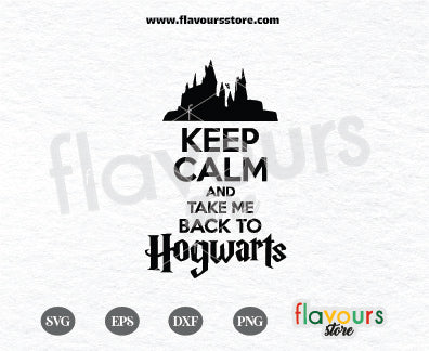 Keep Calm and Take Me Back to Hogwarts SVG Cut File Clipart