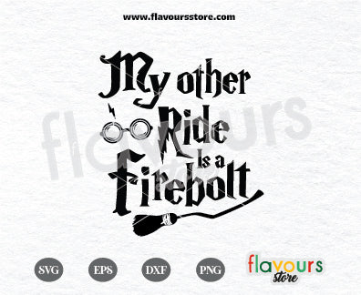 My Other Ride Is A Firebolt, Harry Potter SVG Cut File Cricut