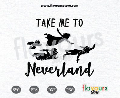 Take Me to Neverland Svg, Peter Pan Svg, Neverland Svg, Tinkerbell Svg, Cut Files For Cricut Silhouette