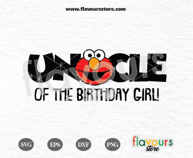 Uncle of the Birthday Girl, Elmo Svg, Sesame Street Birthday SVG Cut File