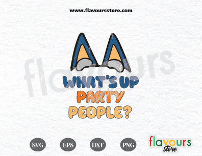 What's Up Party People, Birthday Bluey, Bluey Family SVG Cut Files