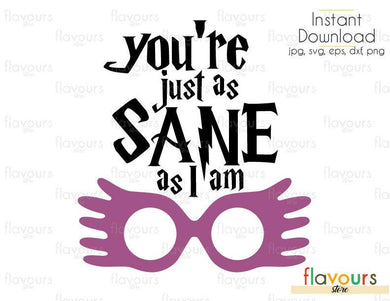You're Just As Sane As I A - SVG Cut File - FlavoursStore