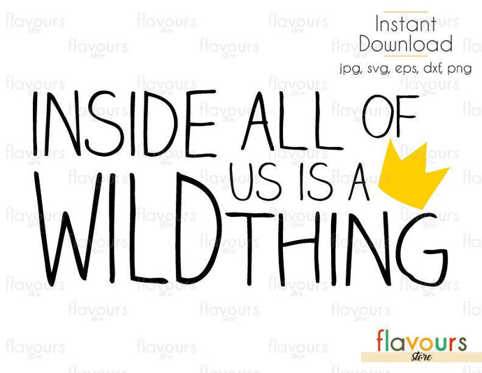 Inside All Of Us Is A Wild Thing - Where the Wild Things Are - Cuttable Design Files (Svg, Eps, Dxf, Png, Jpg) For Silhouette and Cricut - FlavoursStore