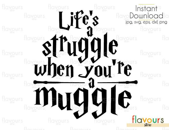 Life's A Struggle When You're a Muggle - SVG Cut File - FlavoursStore