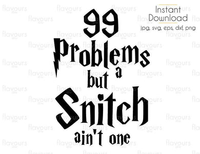 99 Problems But A Snitch Ain't One - SVG Cut File - FlavoursStore