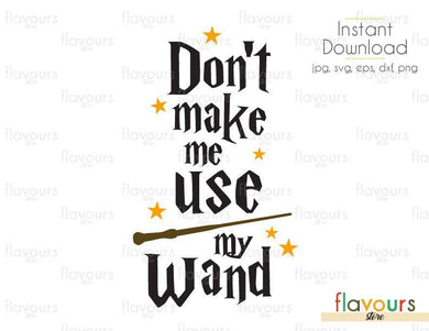 Don't Make Me Use My Wand - SVG Cut File - FlavoursStore