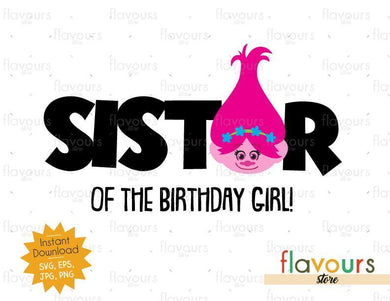 Sister of the Birthday Girl - Poppy - Trolls - Instant Download - SVG FILES - FlavoursStore