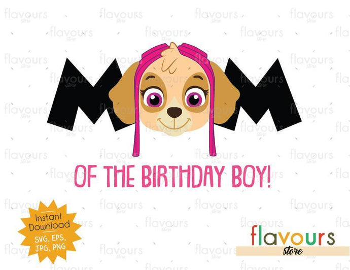 Mom of Birthday Boy - Skye - Paw Patrol - Instant Download - SVG FILES - FlavoursStore