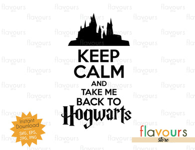 Keep Calm and Take Me Back to Hogwarts - SVG Cut File - FlavoursStore