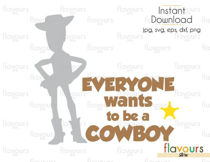 Everyone Wants To Be A Cowboy - Toy Story - SVG Cut File - FlavoursStore