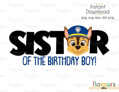 Sister of the Birthday Boy - Chase - Paw Patrol - Cuttable Design Files (Svg, Eps, Dxf, Png, Jpg) For Silhouette and Cricut - FlavoursStore