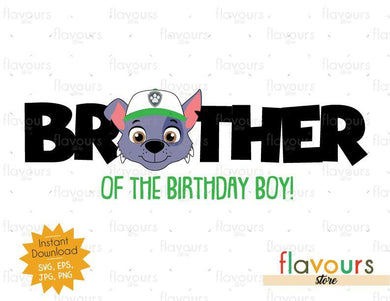 Brother of the Birthday Boy - Rocky - Paw Patrol - Instant Download - SVG FILES - FlavoursStore