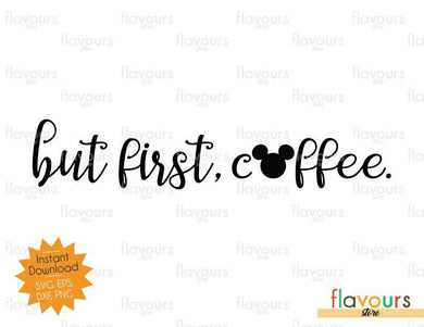 But First, Coffee - Mickey Inspired - SVG Cut File - FlavoursStore