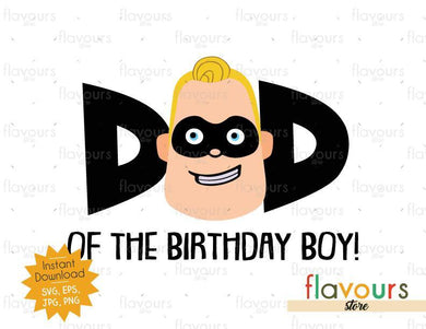 Dad of the Birthday Boy - Mr Incredible - The Incredibles - Instant Download - SVG FILES - FlavoursStore