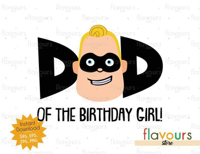 Dad of the Birthday Girl - Mr Incredible - The Incredibles - Instant Download - SVG FILES - FlavoursStore