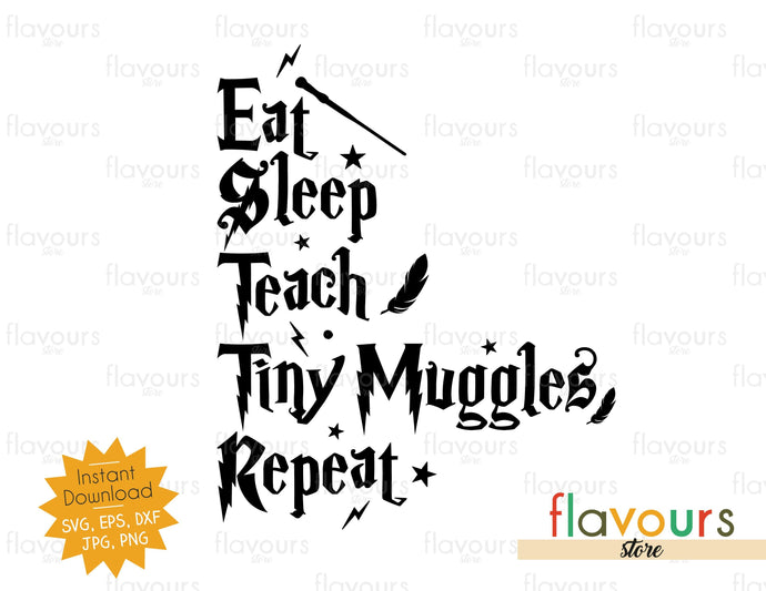 Eat Sleep Teach Tiny Muggles Repeat - SVG Cut File - FlavoursStore