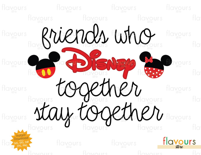 Friends who Disney Together stay Together - SVG Cut File - FlavoursStore