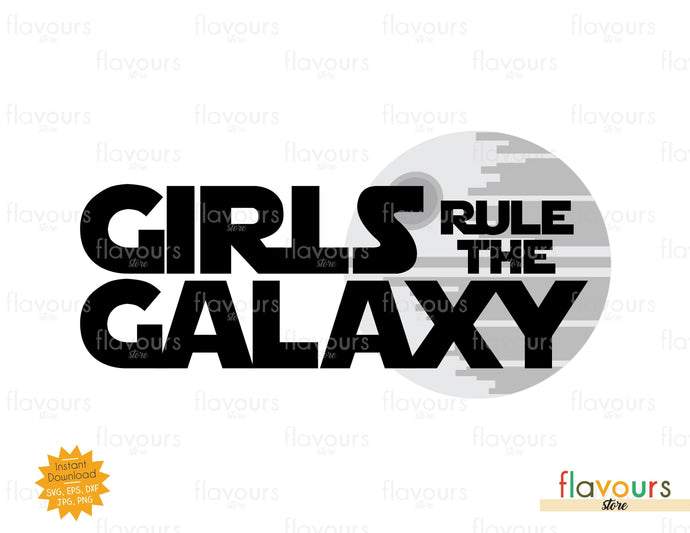 Girls Rule The Galaxy - Star Wars - SVG Cut File - FlavoursStore
