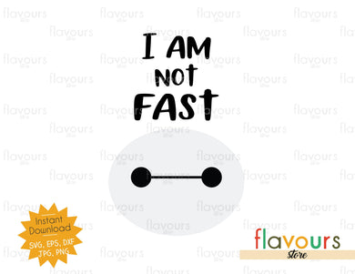 I am not fast - Baymax - Instant Download - SVG Files - FlavoursStore