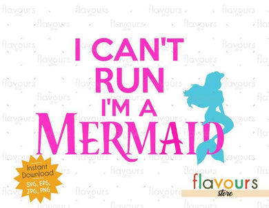 I can't run I'm a Mermaid - Little Mermaid - SVG Cut File - FlavoursStore
