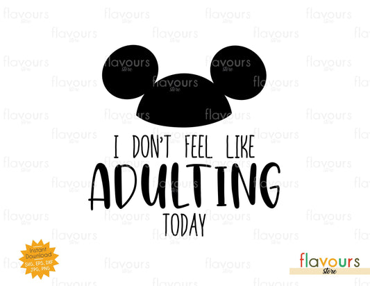 I Don't Feel Like Adulting Today, Mickey Ears - SVG Cut File - FlavoursStore