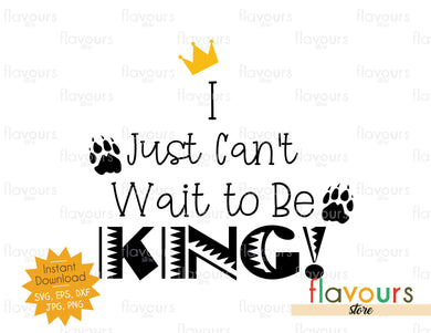 I Just Can't Wait To Be King - Lion King - SVG Cut File - FlavoursStore