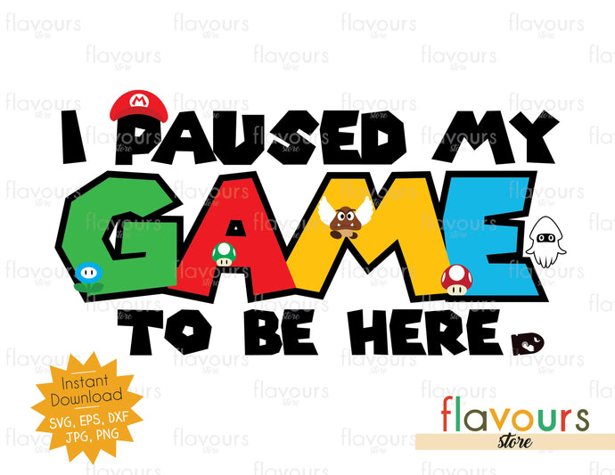 I Paused my Game to be Here - SVG Cut File - FlavoursStore