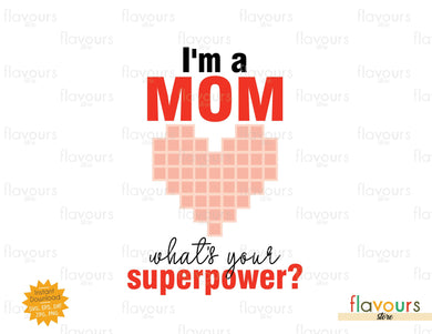 I'm A Mom What's your Superpower - SVG Cut File - FlavoursStore