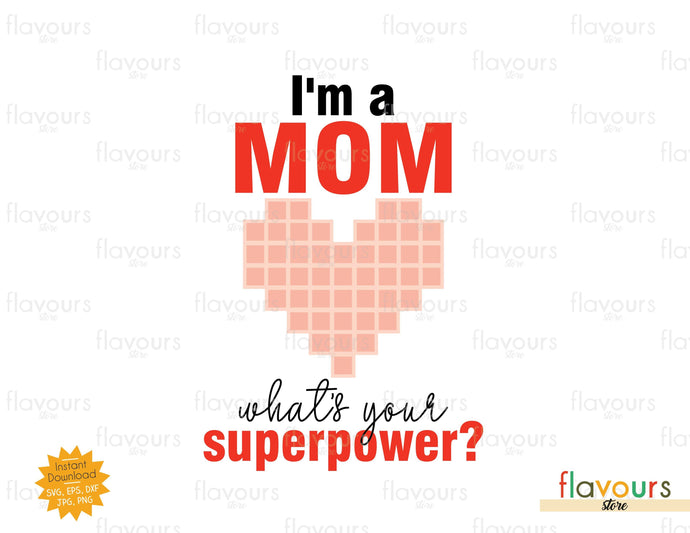 I'm A Mom What's your Superpower - SVG Cut File - FlavoursStore