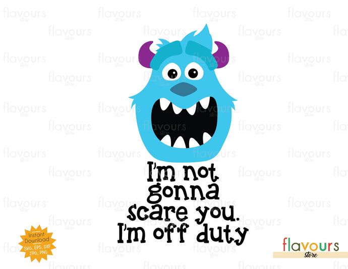 I'm Not Gonna Scare You. I'm Off Duty - Monsters Inc - SVG Cut File - FlavoursStore