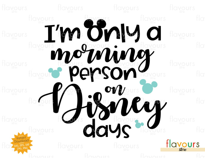 I'm only a Morning Person on Disney Days - SVG Cut File - FlavoursStore